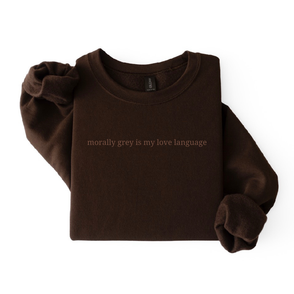 Morally Grey Is My Love Language Sweatshirt
