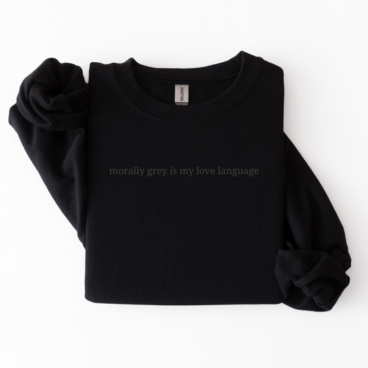 Morally Grey Is My Love Language Sweatshirt