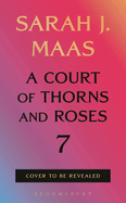A Court Of Thorns And Roses 7 (Pre-Order)
